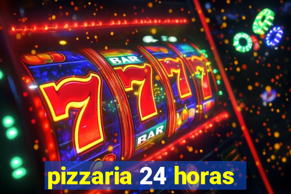 pizzaria 24 horas